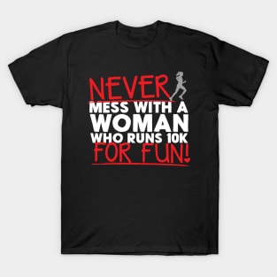 Never Mess With A Woman Who Runs 10K For Fun T-Shirt